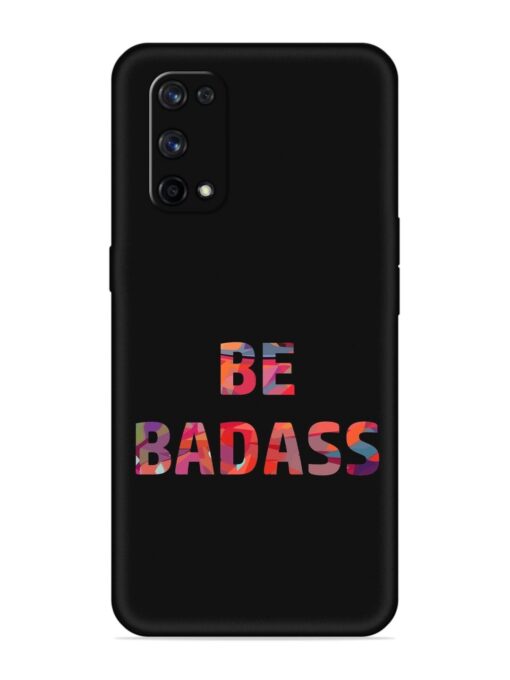 Be Badass Embossed Soft Silicone Case for Realme X7 Pro (5G)