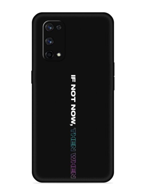 If Not Now Then When Embossed Soft Silicone Case for Realme X7 Pro (5G) Zapvi