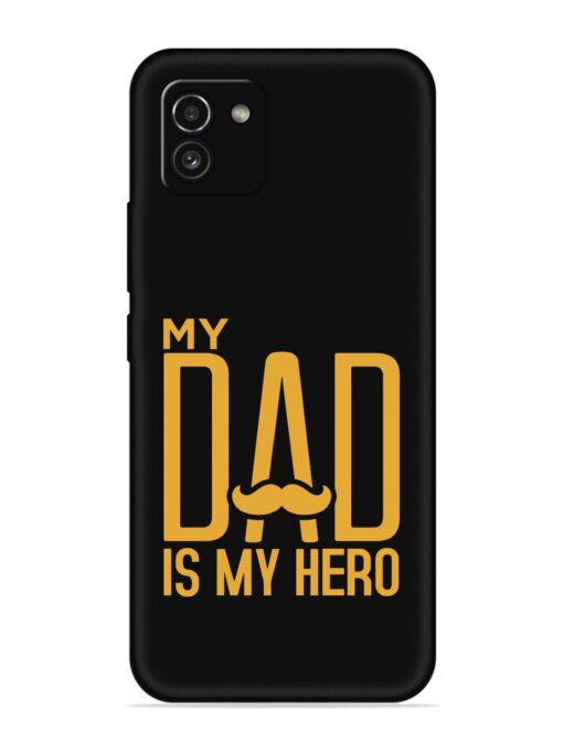 My Dad Is My Hero Embossed Soft Silicone Case for Samsung Galaxy A03 Zapvi