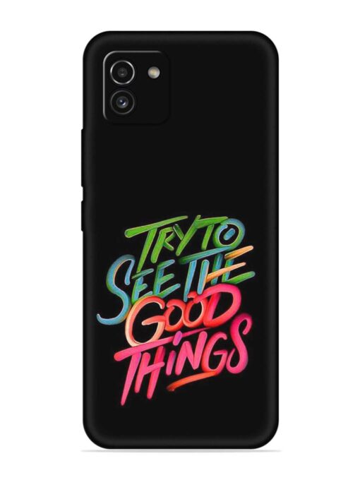 Try To See The Good Things Embossed Soft Silicone Case for Samsung Galaxy A03 Zapvi