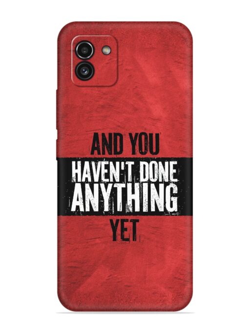 It'S And You Haven'T Done Anything Yet Embossed Soft Silicone Case for Samsung Galaxy A03