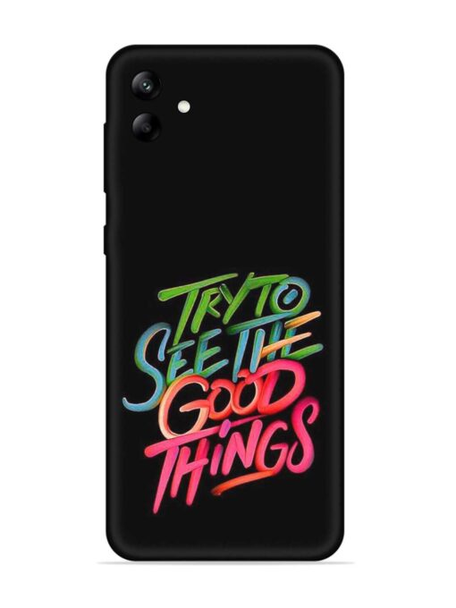 Try To See The Good Things Embossed Soft Silicone Case for Samsung Galaxy A04 Zapvi