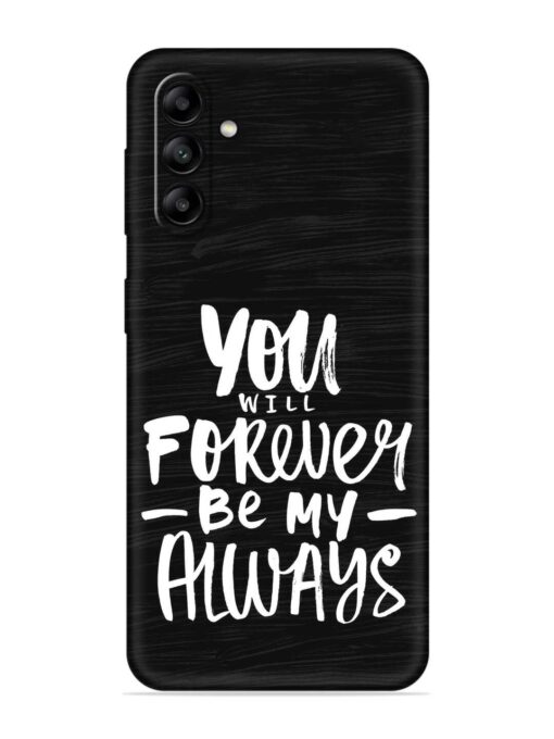 You Will Forever Embossed Soft Silicone Case for Samsung Galaxy A04S