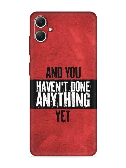 It'S And You Haven'T Done Anything Yet Embossed Soft Silicone Case for Samsung Galaxy A05 Zapvi