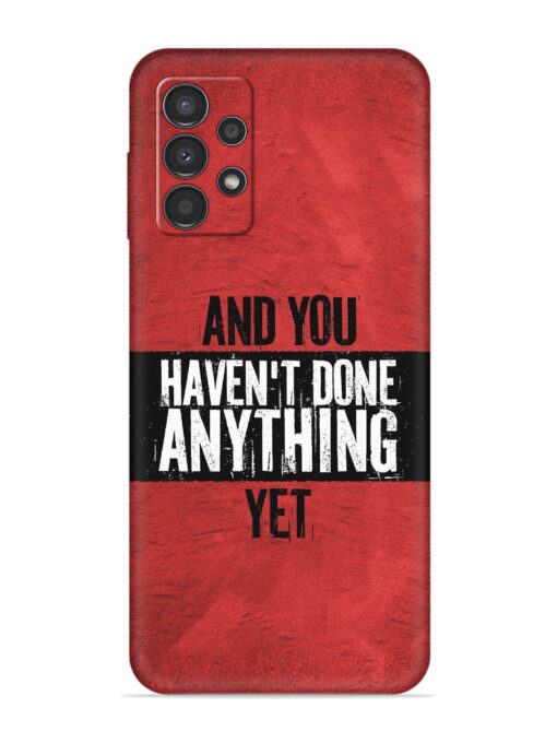 It'S And You Haven'T Done Anything Yet Embossed Soft Silicone Case for Samsung Galaxy A13