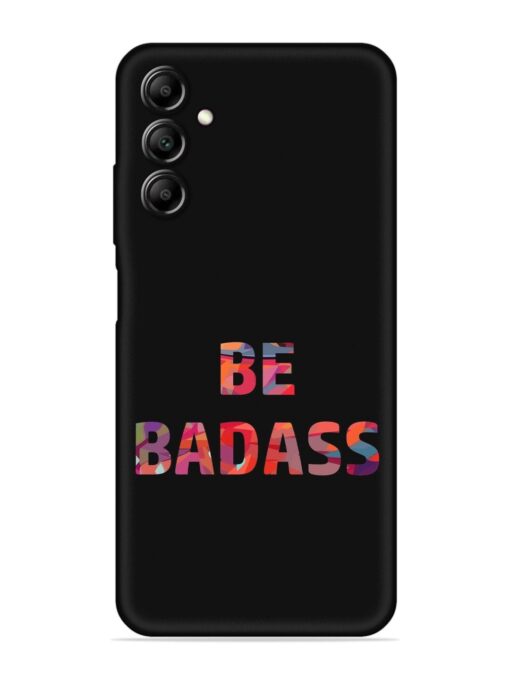 Be Badass Embossed Soft Silicone Case for Samsung Galaxy A14 (5G) Zapvi