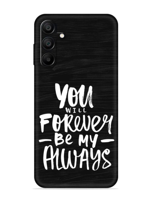 You Will Forever Embossed Soft Silicone Case for Samsung Galaxy A15 (5G) Zapvi