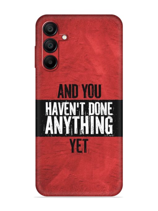 It'S And You Haven'T Done Anything Yet Embossed Soft Silicone Case for Samsung Galaxy A15 (5G) Zapvi