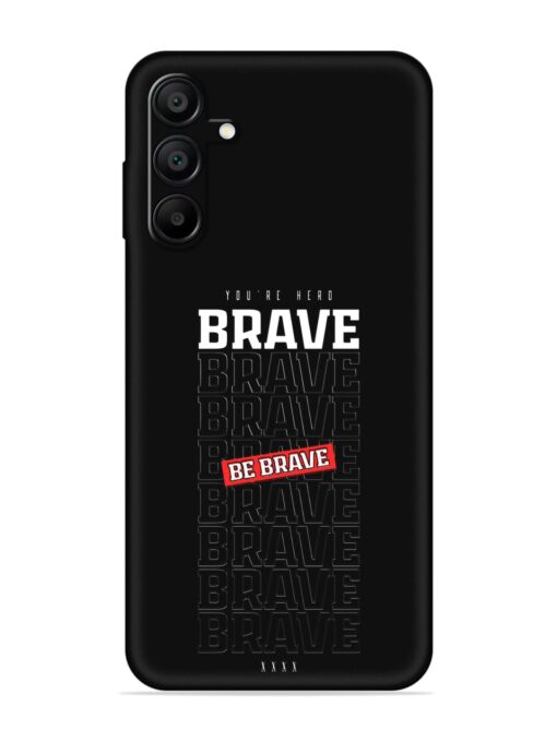 Be Brave Embossed Soft Silicone Case for Samsung Galaxy A15 (5G) Zapvi