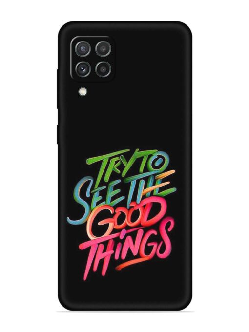 Try To See The Good Things Embossed Soft Silicone Case for Samsung Galaxy A22 (4G)