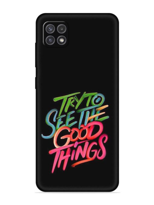 Try To See The Good Things Embossed Soft Silicone Case for Samsung Galaxy A22 (5G) Zapvi