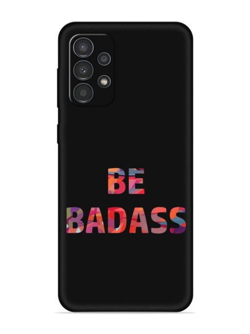 Be Badass Embossed Soft Silicone Case for Samsung Galaxy A23