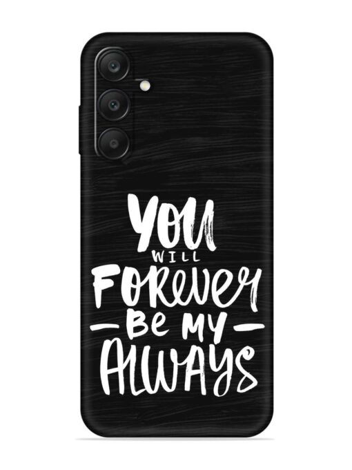 You Will Forever Embossed Soft Silicone Case for Samsung Galaxy A25 (5G)