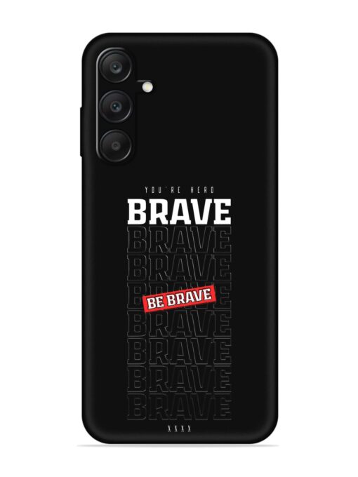 Be Brave Embossed Soft Silicone Case for Samsung Galaxy A25 (5G)