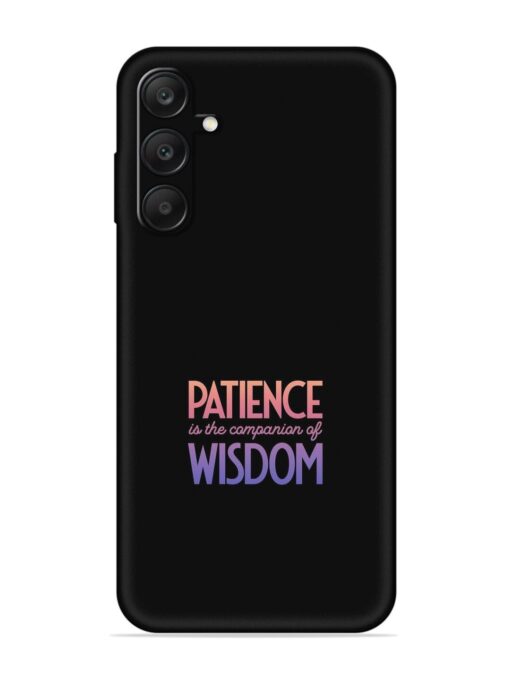 Patience Is The Embossed Soft Silicone Case for Samsung Galaxy A25 (5G)