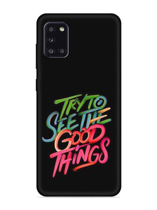 Try To See The Good Things Embossed Soft Silicone Case for Samsung Galaxy A31 Zapvi