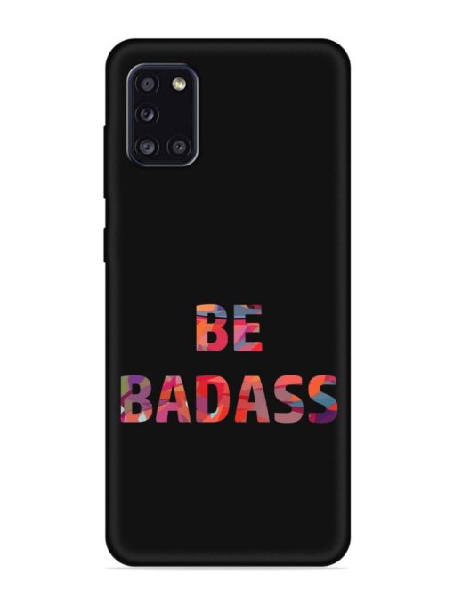 Be Badass Embossed Soft Silicone Case for Samsung Galaxy A31 Zapvi