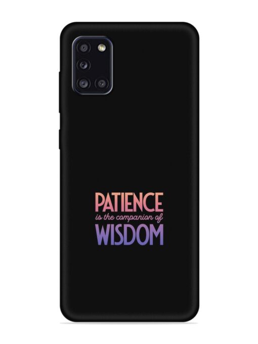 Patience Is The Embossed Soft Silicone Case for Samsung Galaxy A31 Zapvi