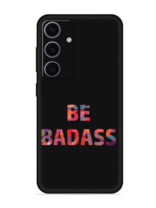 Be Badass Embossed Soft Silicone Case for Samsung Galaxy A35 (5G)