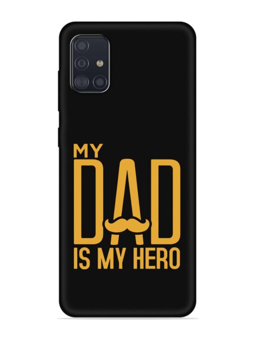 My Dad Is My Hero Embossed Soft Silicone Case for Samsung Galaxy A51 Zapvi