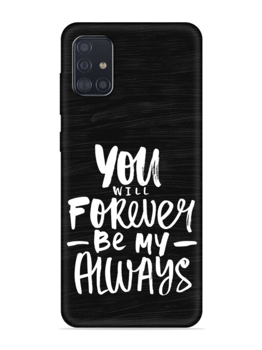 You Will Forever Embossed Soft Silicone Case for Samsung Galaxy A51 Zapvi