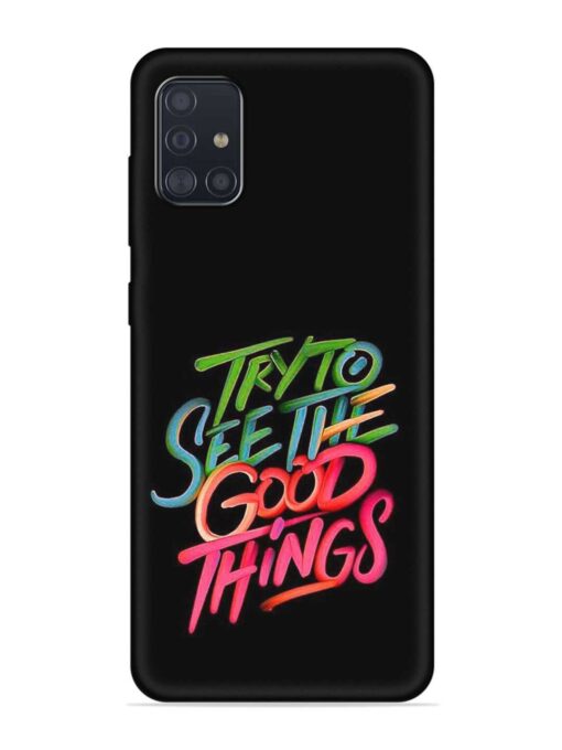 Try To See The Good Things Embossed Soft Silicone Case for Samsung Galaxy A51 Zapvi