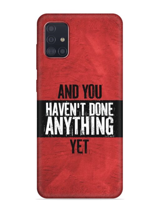 It'S And You Haven'T Done Anything Yet Embossed Soft Silicone Case for Samsung Galaxy A51 Zapvi