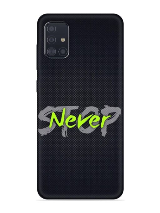 Never Stop Embossed Soft Silicone Case for Samsung Galaxy A51 Zapvi