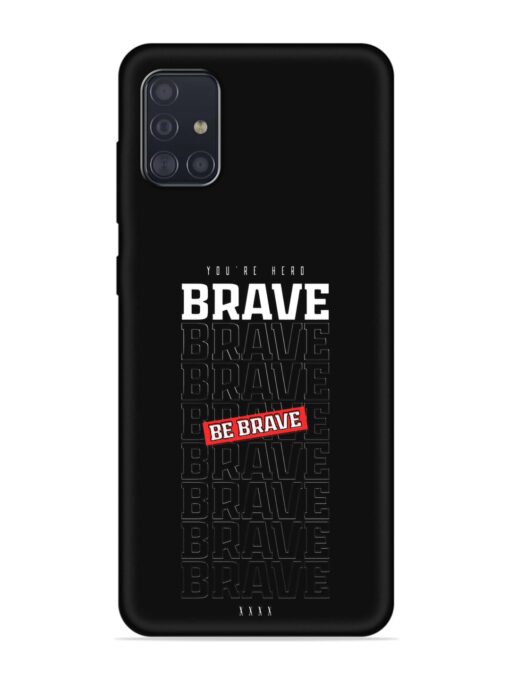 Be Brave Embossed Soft Silicone Case for Samsung Galaxy A51 Zapvi