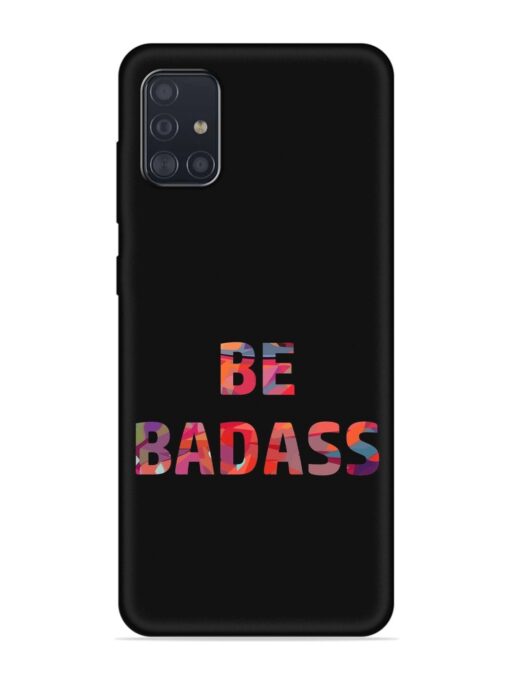 Be Badass Embossed Soft Silicone Case for Samsung Galaxy A51 Zapvi