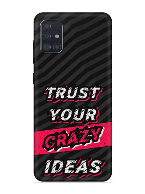 Trust Your Crazy Ideas Embossed Soft Silicone Case for Samsung Galaxy A51 Zapvi