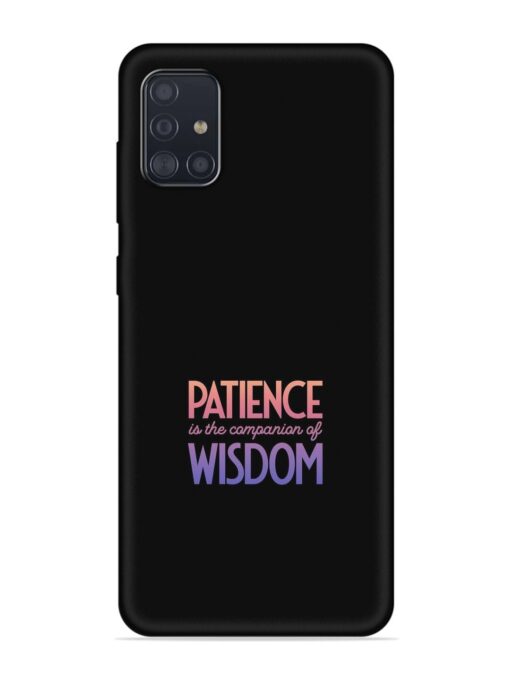 Patience Is The Embossed Soft Silicone Case for Samsung Galaxy A51 Zapvi