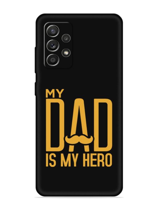 My Dad Is My Hero Embossed Soft Silicone Case for Samsung Galaxy A52S (5G) Zapvi