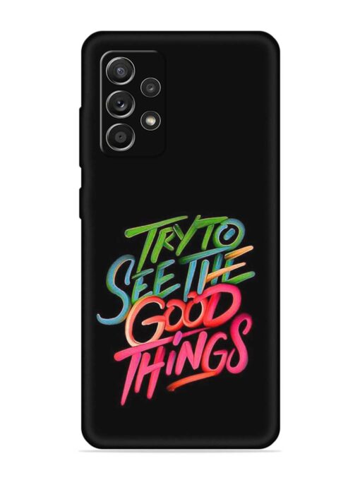 Try To See The Good Things Embossed Soft Silicone Case for Samsung Galaxy A52S (5G) Zapvi