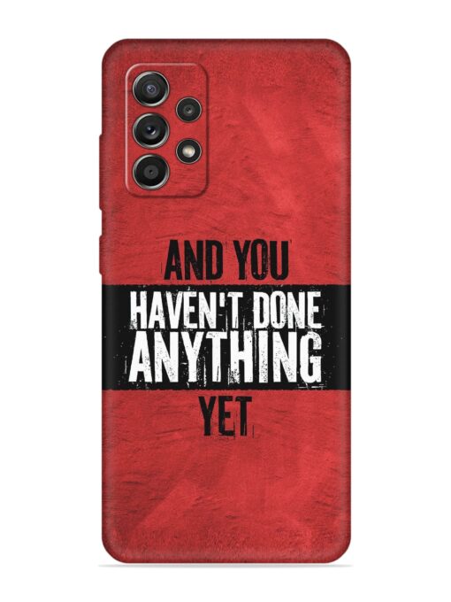 It'S And You Haven'T Done Anything Yet Embossed Soft Silicone Case for Samsung Galaxy A52S (5G) Zapvi