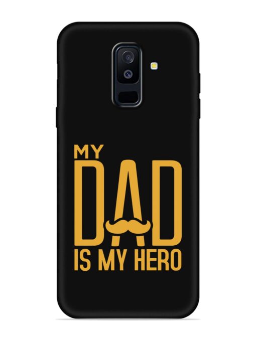 My Dad Is My Hero Embossed Soft Silicone Case for Samsung Galaxy A6 Plus Zapvi