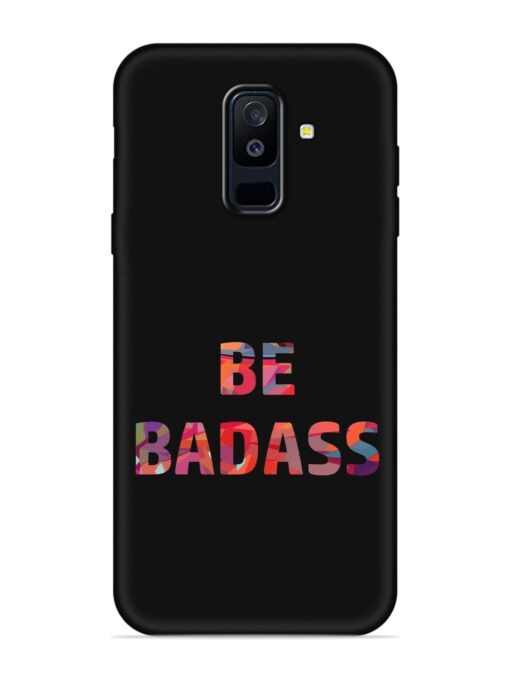 Be Badass Embossed Soft Silicone Case for Samsung Galaxy A6 Plus Zapvi