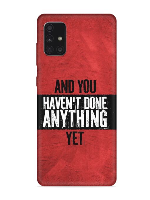 It'S And You Haven'T Done Anything Yet Embossed Soft Silicone Case for Samsung Galaxy A71