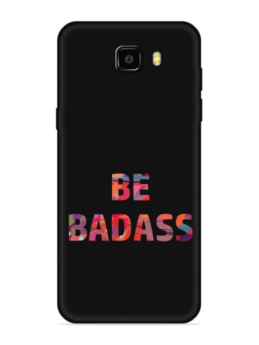 Be Badass Embossed Soft Silicone Case for Samsung Galaxy C9