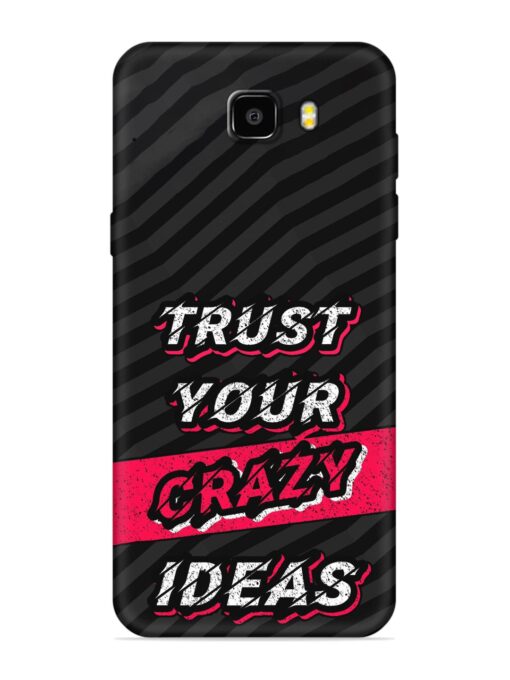 Trust Your Crazy Ideas Embossed Soft Silicone Case for Samsung Galaxy C9 Zapvi