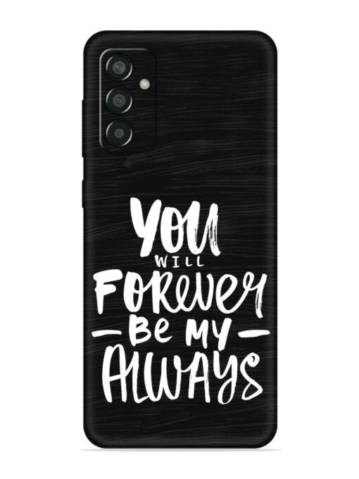 You Will Forever Embossed Soft Silicone Case for Samsung Galaxy F13