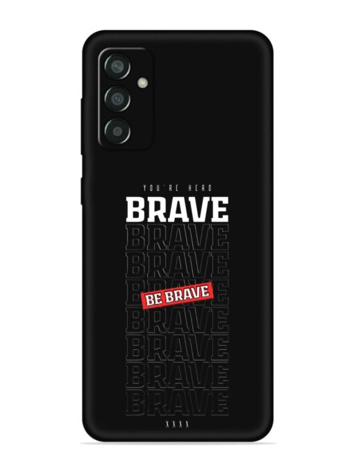 Be Brave Embossed Soft Silicone Case for Samsung Galaxy F13 Zapvi