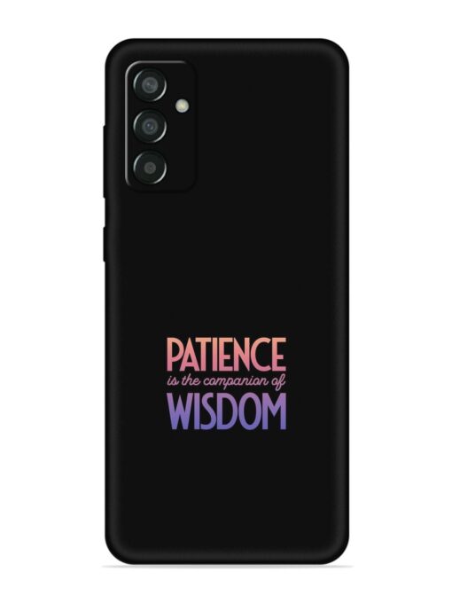 Patience Is The Embossed Soft Silicone Case for Samsung Galaxy F13 Zapvi