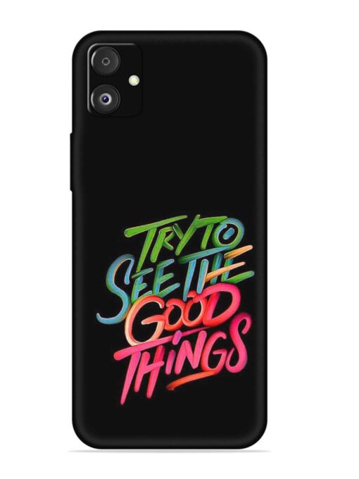 Try To See The Good Things Embossed Soft Silicone Case for Samsung Galaxy F14 (5G) Zapvi