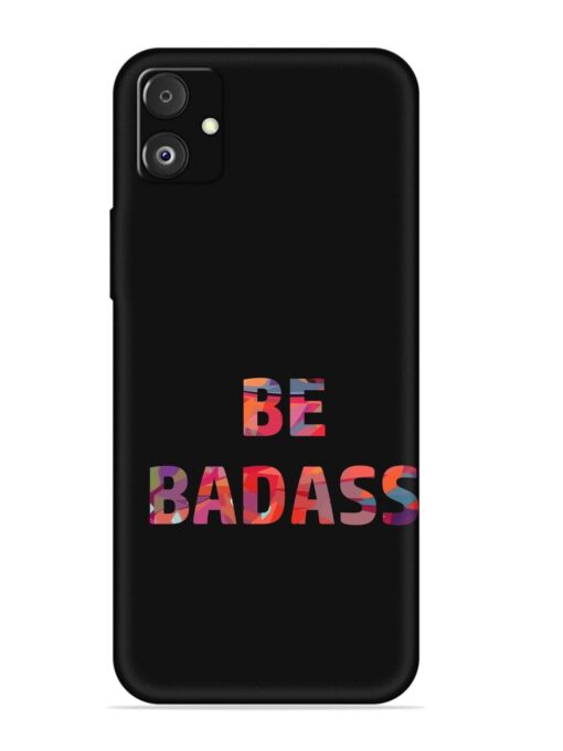 Be Badass Embossed Soft Silicone Case for Samsung Galaxy F14 (5G)