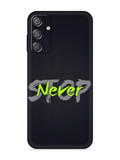 Never Stop Embossed Soft Silicone Case for Samsung Galaxy F15 (5G) Zapvi