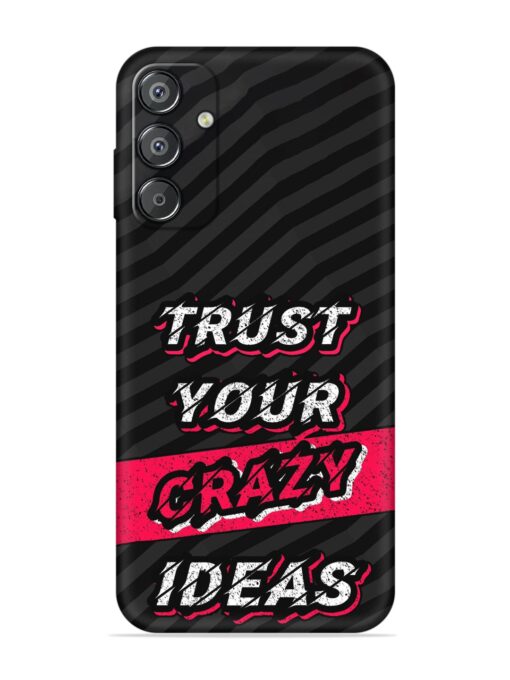 Trust Your Crazy Ideas Embossed Soft Silicone Case for Samsung Galaxy F15 (5G) Zapvi