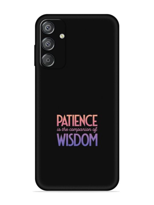 Patience Is The Embossed Soft Silicone Case for Samsung Galaxy F15 (5G) Zapvi