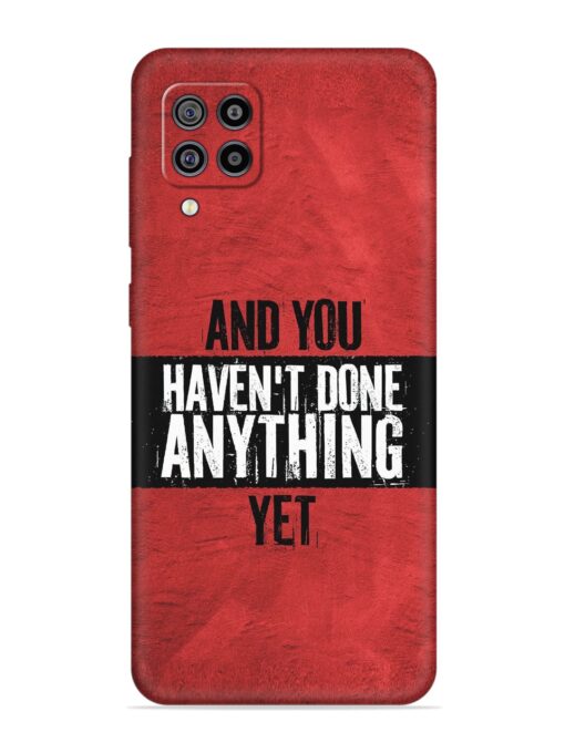 It'S And You Haven'T Done Anything Yet Embossed Soft Silicone Case for Samsung Galaxy F22