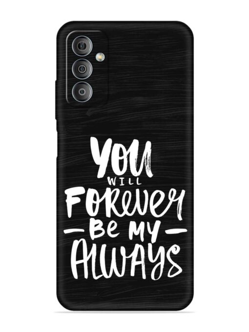 You Will Forever Embossed Soft Silicone Case for Samsung Galaxy F23 (5G)